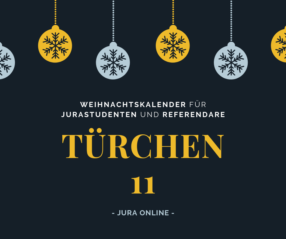 Weihnachtskalender für Jurastudenten und Referendare - Türchen 11