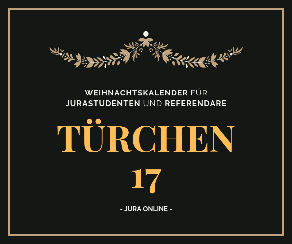 Weihnachtskalender für Jurastudenten und Referendare - Türchen 17
