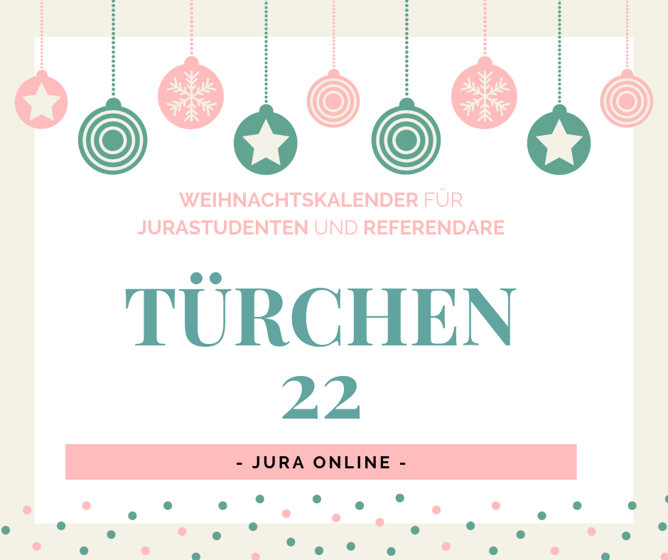 Weihnachtskalender für Jurastudenten und Referendare - Türchen 22